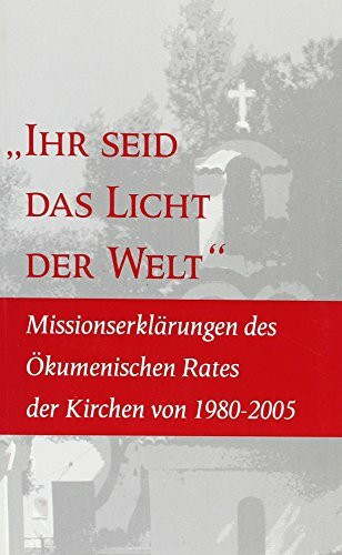 You Are the Light of the World: Statements on Mission by the World Council of Churches: Statements on Mission by the World Council of Churches, 1980-2005