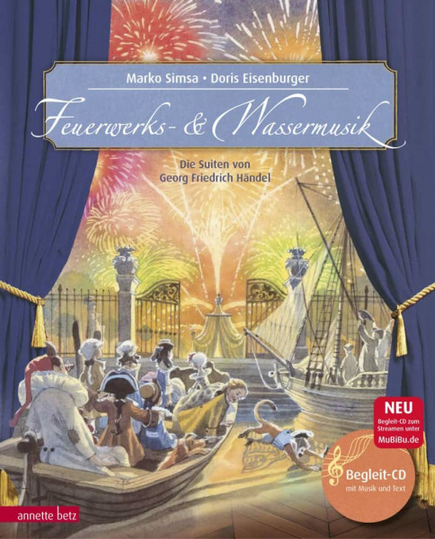 Feuerwerks- und Wassermusik (Das musikalische Bilderbuch mit CD und zum Streamen): Die Suiten von Georg Friedrich Händel: Die Suiten von Georg Friedrich Händel. Mit CD