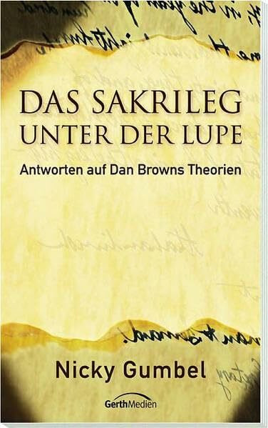Das Sakrileg unter der Lupe: Antworten auf Dan Browns Theorien