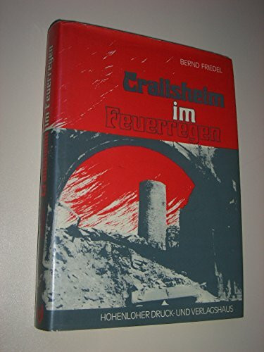 Crailsheim im Feuerregen: Die letzten Kriegsmonate der im Zweiten Weltkrieg heftig umkämpften Stadt