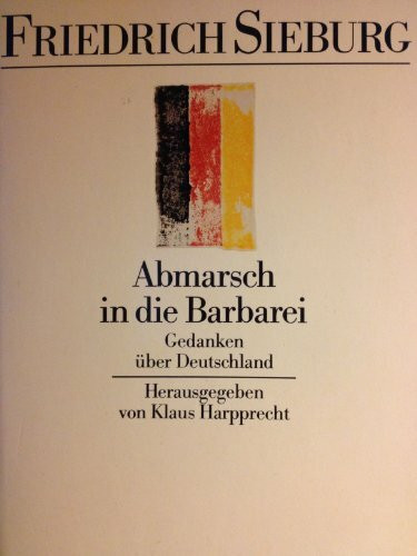 Abmarsch in die Barbarei. Gedanken über Deutschland. ( Werkausgaben).