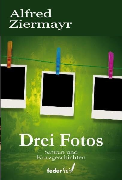 Drei Fotos: Satiren und Kurzgeschichten