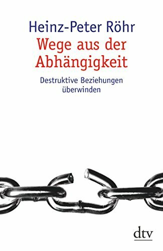 Wege aus der Abhängigkeit: Destruktive Beziehungen überwinden (dtv Sachbuch)