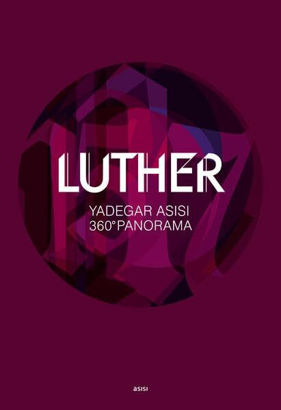 LUTHER 1517: Glaube, Wissen, Selbstbestimmung: 360°-Panorama von Yadegar Asisi (Magazin)