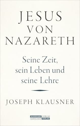 Jesus von Nazareth: Seine Zeit, sein Leben und seine Lehre