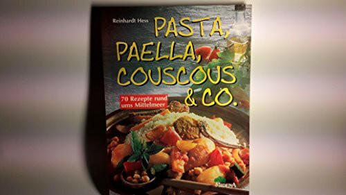 Pasta, Paella, Couscous & Co.. Super Rezepte rund ums Mittelmeer