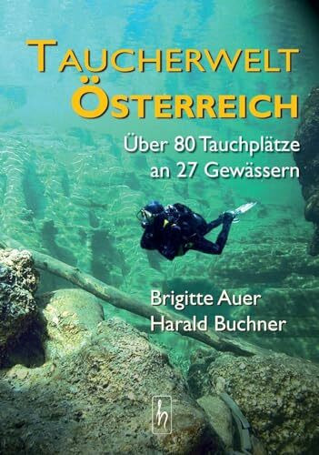 Taucherwelt Österreich: über 80 Tauchplätze an 27 Gewässern