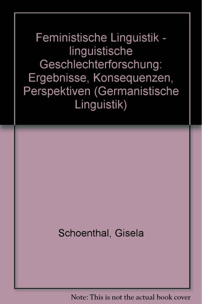Germanistische Linguistik / Feministische Linguistik - Linguistische Geschlechterforschung: Ergebnisse, Konsequenzen, Perspektiven