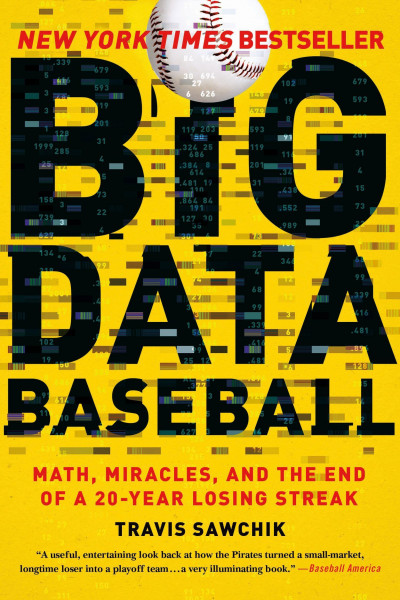Big Data Baseball: Math, Miracles, and the End of a 20-Year Losing Streak