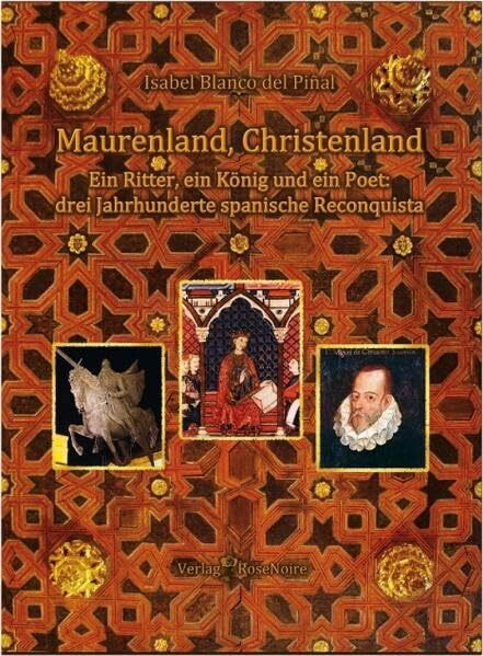 Maurenland, Christenland: Ein Ritter, ein König und ein Poet: Drei Jahrhunderte spanische Reconquista