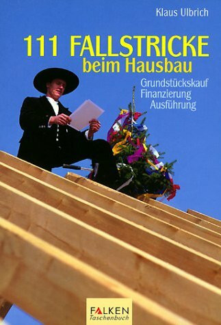 Hundertelf Fallstricke beim Hausbau. Grundstückskauf, Finanzierung, Ausführung