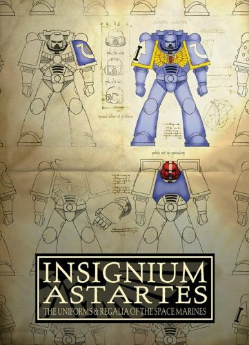 Insignium Astartes: The Uniforms & Regalia of the Space Marines: The Uniforms and Regalia of the Space Marines (Warhammer 40, 000)