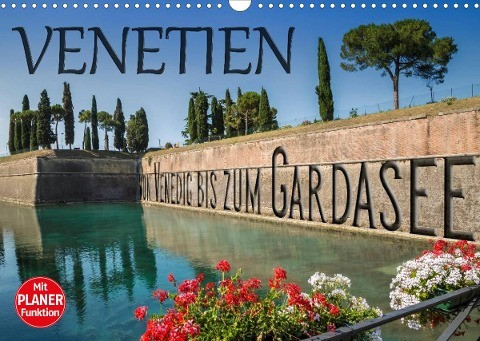 VENETIEN von Venedig bis zum Gardasee (Wandkalender 2022 DIN A3 quer)