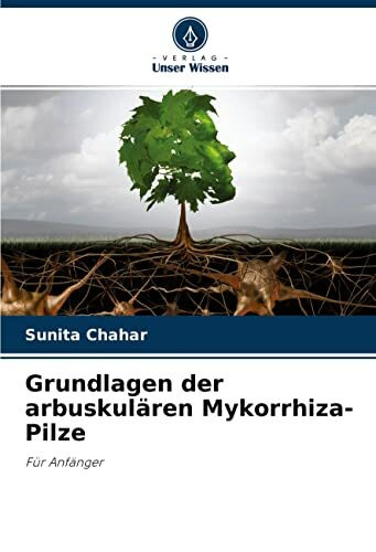 Grundlagen der arbuskulären Mykorrhiza-Pilze: Für Anfänger