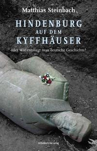 Hindenburg auf dem Kyffhäuser oder Wie entsorgt man deutsche Geschichte?