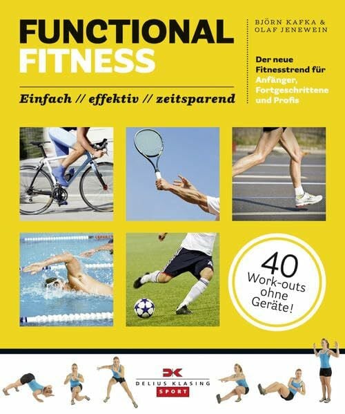 Functional Fitness: Der neue Fitnesstrend für Anfänger, Fortgeschrittene und Profis: einfach / effektiv / zeitsparend: Der neue Fitnesstrend für ... / zeitsparend. 40 Work-outs ohne Geräte!