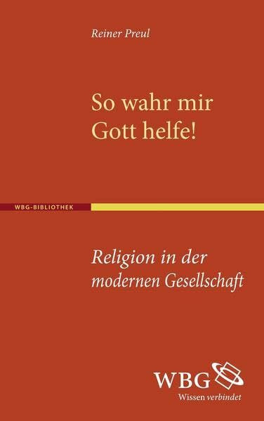 So wahr mir Gott helfe!: Religion in der modernen Gesellschaft