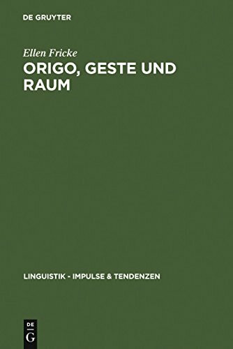 Origo, Geste und Raum: Lokaldeixis im Deutschen (Linguistik – Impulse & Tendenzen, 24, Band 24)