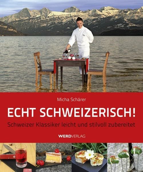 Echt schweizerisch!: Schweizer Klassiker leicht und stilvoll zubereitet