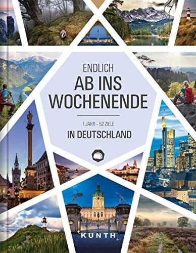 Endlich ab ins Wochenende: 1 Jahr - 52 Ziele in Deutschland (KUNTH Reise-Inspiration)