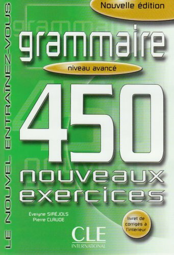 Le Nouvelle Entraînez-vous Grammaire - Niveau avancé. 450 nouveaux exercices