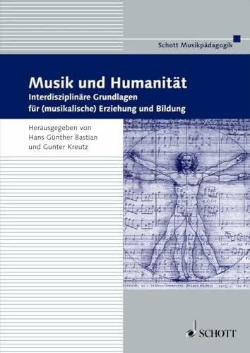 Musik und Humanität: Interdisziplinäre Grundlage für (musikalische) Erziehung und Bildung (Musikpädagogik)