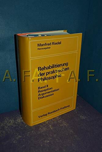 Rehabilitierung der praktischen Philosophie. Band II: Rezeption, Argumentation, Diskussion