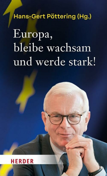 Europa, bleibe wachsam und werde stark!: Plädoyer für Freiheit und Einheit unseres Kontinents