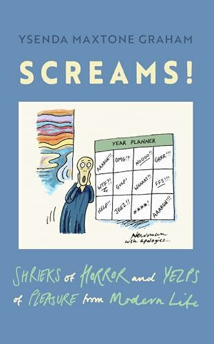 Screams: Shrieks of Horror and Yelps of Pleasure from Modern Life