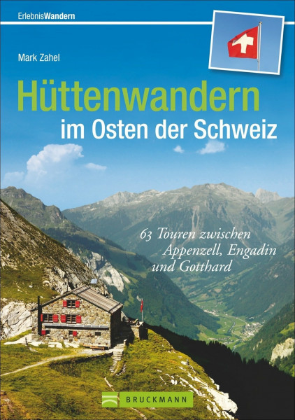 Hüttenwandern im Osten der Schweiz: 63 Touren zwischen Appenzell, Engadin und Gotthard (Erlebnis Wandern)