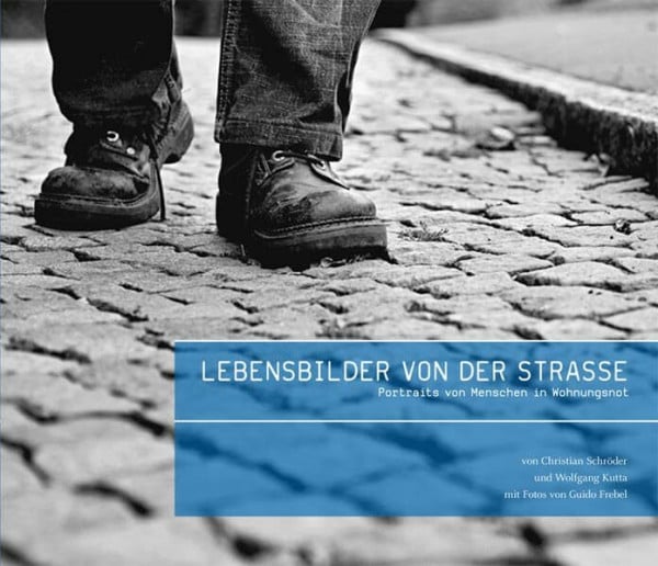 Lebensbilder von der Straße: Portraits von Menschen in Wohnungsnot: Portraits von Menschen in Wohnungsnot. Hrsg. v. Evangelische Kirche Bottrop
