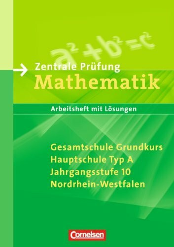 Abschlussprüfung Mathematik - Sekundarstufe I - Nordrhein-Westfalen: 10. Schuljahr - Zentrale Prüfung für Gesamtschule Grundkurs und Hauptschule Typ A: Arbeitsheft mit eingelegten Lösungen