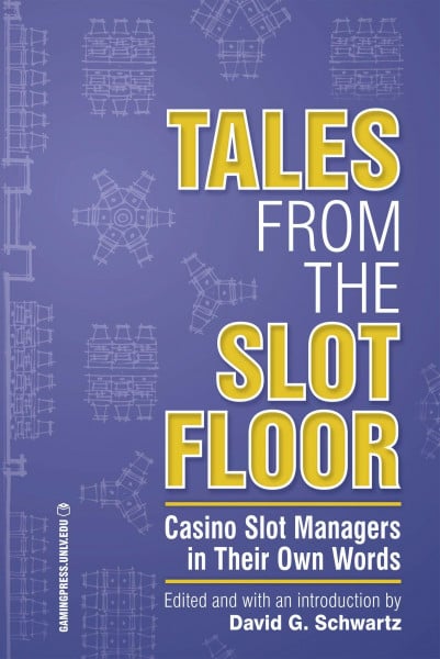 Tales from the Slot Floor: Casino Slot Managers in Their Own Words (Gambling Studies)