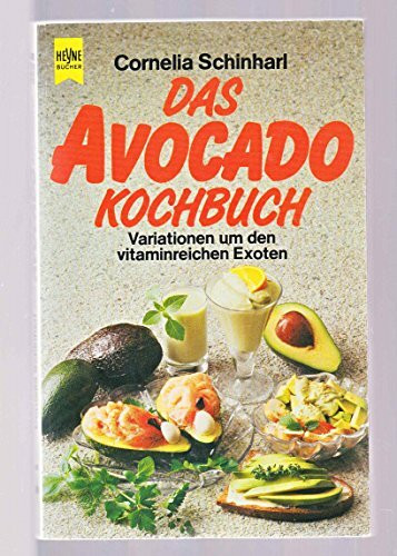 Das Avocado - Kochbuch. Variationen um den vitaminreichen Exoten.
