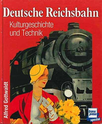 Deutsche Reichsbahn: Kulturgeschichte und Technik