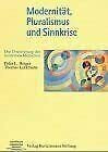 Modernität, Pluralismus und Sinnkrise: Die Orientierung des modernen Menschen