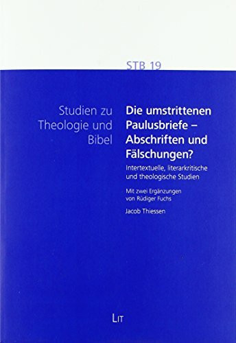 Die umstrittenen Paulusbriefe - Abschriften und Fälschungen?: Intertextuelle, literarkritische und theologische Studien - Mit zwei Ergänzungen von Rüdiger Fuchs