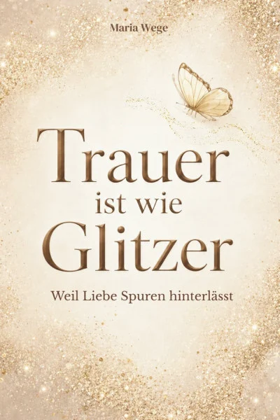 Trauer ist wie Glitzer - Weil Liebe Spuren hinterlässt: Ein Ort für deine Gedanken und eine leise Begleitung, die dich daran erinnert: Du bist nicht allein