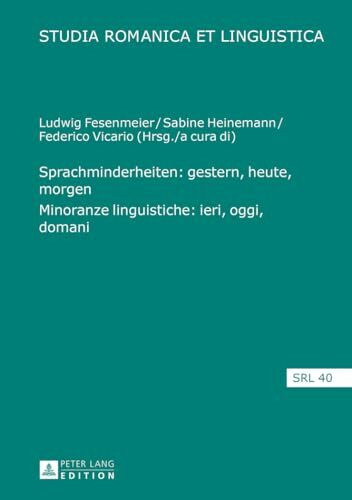 Sprachminderheiten: gestern, heute, morgen- Minoranze linguistiche: ieri, oggi, domani (Studia Romanica et Linguistica, Band 40)