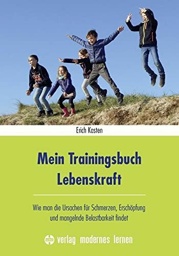 Mein Trainingsbuch Lebenskraft: Wie man die Ursachen für Schmerzen, Erschöpfung und mangelnde Belastbarkeit findet