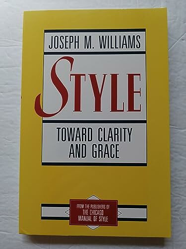 Style: Toward Clarity and Grace (Chicago Guides to Writing, Editing & Publishing)