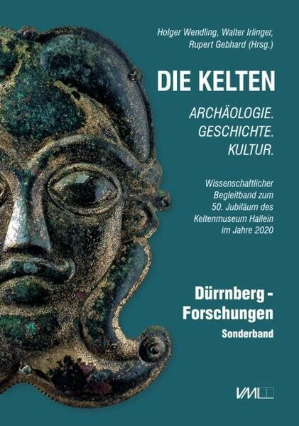 Die Kelten - Archäologie. Geschichte. Kultur: Wissenschaftlicher Begleitband zum 50. Jubiläum des Keltenmuseum Hallein im Jahre 2020. Sonderband. (Dürrnberg-Forschungen)