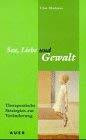 Sex, Liebe und Gewalt: Therapeutische Strategien zur Veränderung