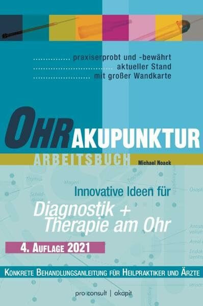 Ohrakupunktur-Arbeitsbuch: Diagnostik 6 Therapie am Ohr: Schulenübergreifender Leitfaden & konkrete Therapie-/Behandlungsanleitung für Ärzte & Heilpraktiker