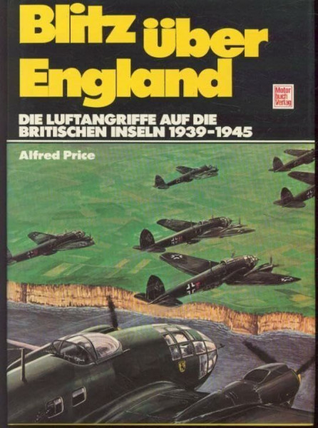 Blitz über England.: Die Luftangriffe auf die britischen Inseln 1939 - 45.