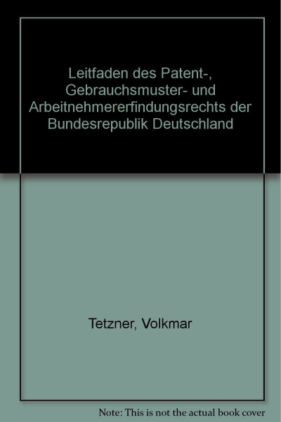 Leitfaden des Patent-, Gebrauchsmuster- und Arbeitnehmererfindungsrechts der Bundesrepublik Deutschland