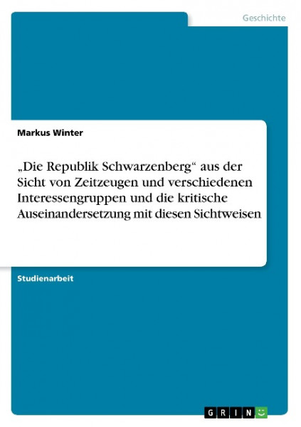 ¿Die Republik Schwarzenberg¿ aus der Sicht von Zeitzeugen und verschiedenen Interessengruppen und die kritische Auseinandersetzung mit diesen Sichtweisen