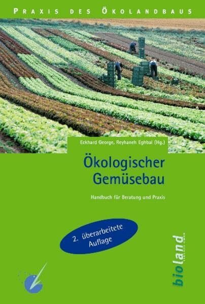 Ökologischer Gemüsebau: Handbuch für Beratung und Praxis (Praxis des Öko-Landbaus)