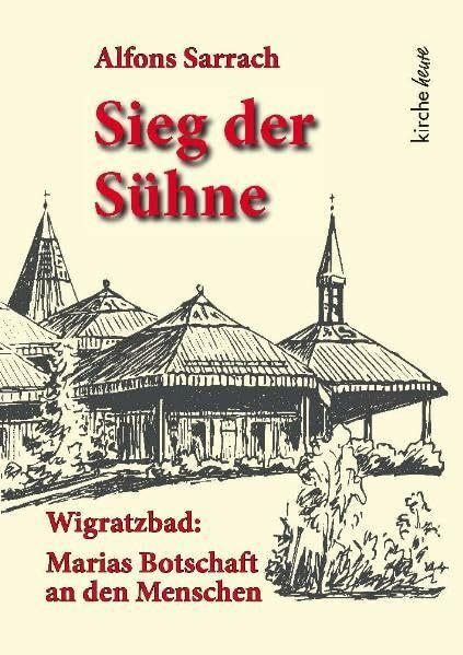 Sieg der Sühne: Wigratzbad: Marias Botschaft an den Menschen