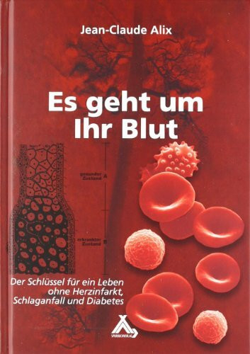 Es geht um Ihr Blut: Der Schlüssel für ein Leben ohne Herzinfarkt, Schlaganfall und Diabetes